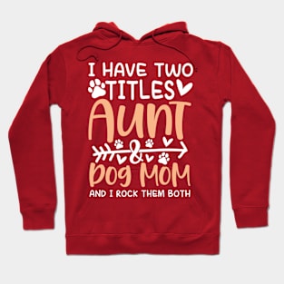 I Have Two Titles Aunt and Dog Mom Hoodie